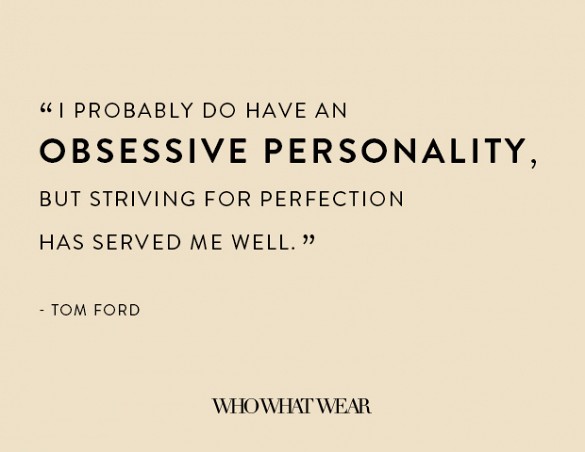 18 Tom Ford Quotes Every Perfectionist Can Relate To - Jay Jay Ghatt