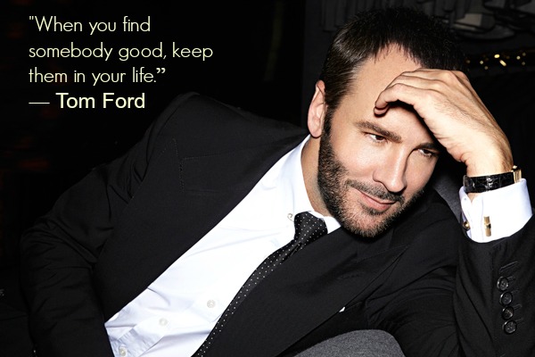 Here Are 10 of Tom Ford's Most Awesomely Absurd Quotes