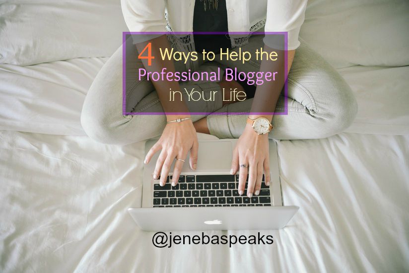 4 Ways to Support the Professional Blogger in Your Life