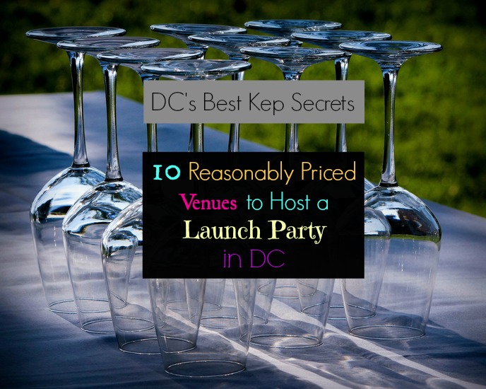 DC’s Best Kept Secrets: 10 Reasonably Priced Venues to Host Your StartUp Launch Party