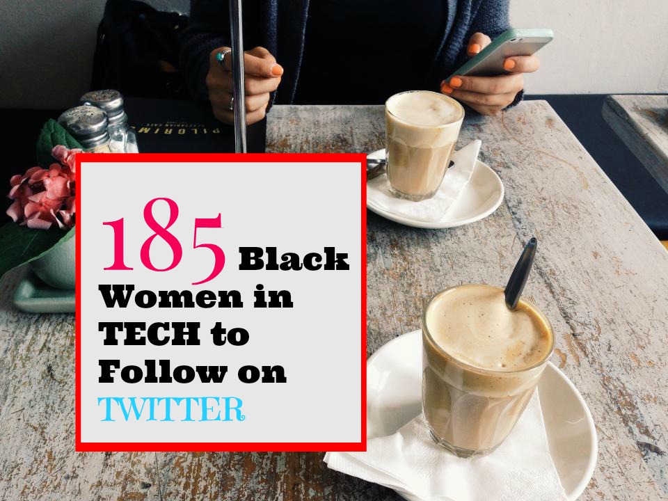 UPDATED: 185 Black Women in Tech to Follow On Twitter