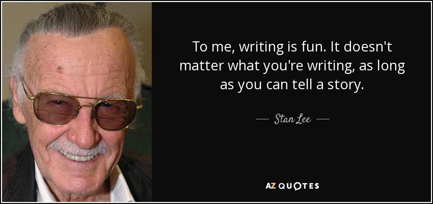 quote-to-me-writing-is-fun-it-doesn-t-matter-what-you-re-writing-as-long-as-you-can-tell-a-stan-lee-120-77-02